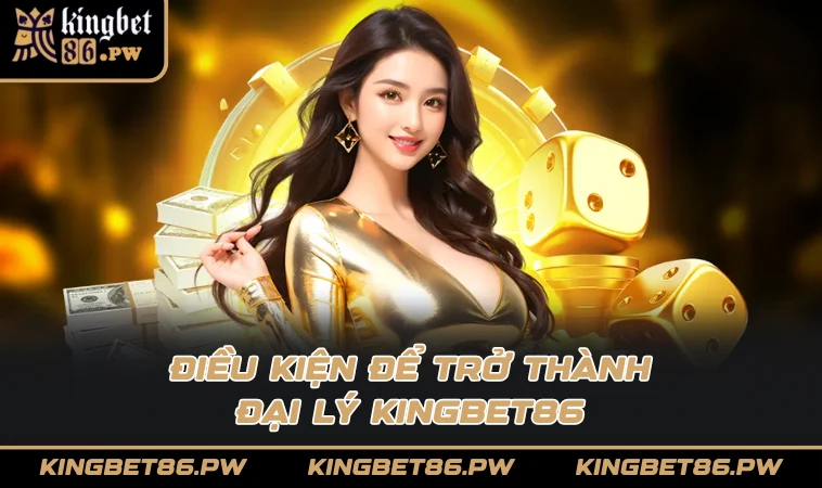 Điều kiện để trở thành đại lý KINGBET86