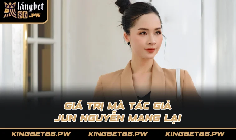 Giá trị mà tác giả Jun Nguyễn mang lại