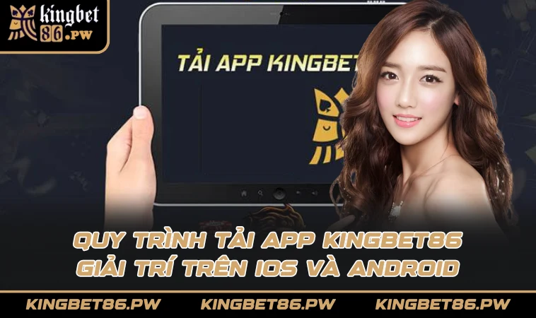 Quy trình tải app KINGBET86 giải trí trên IOS và Android