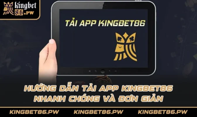 Tải App KINGBET86 - Cách Thao Tác Chi Tiết Cho Hội Viên